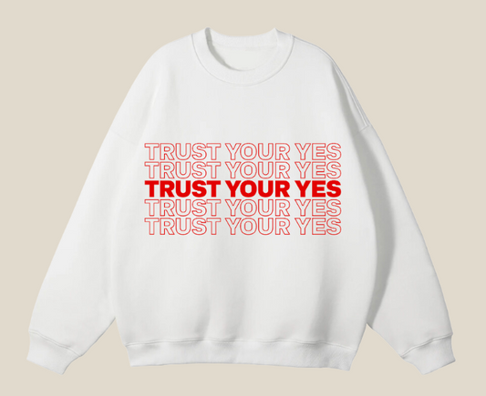 Trust Your Yes Crewneck - PRE ORDER